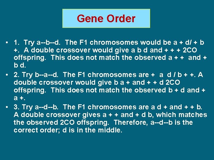 Gene Order • 1. Try a--b--d. The F 1 chromosomes would be a +