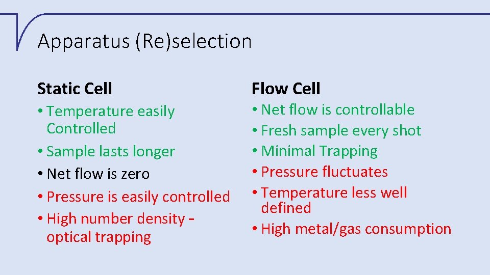 Apparatus (Re)selection Static Cell • Temperature easily Controlled • Sample lasts longer • Net