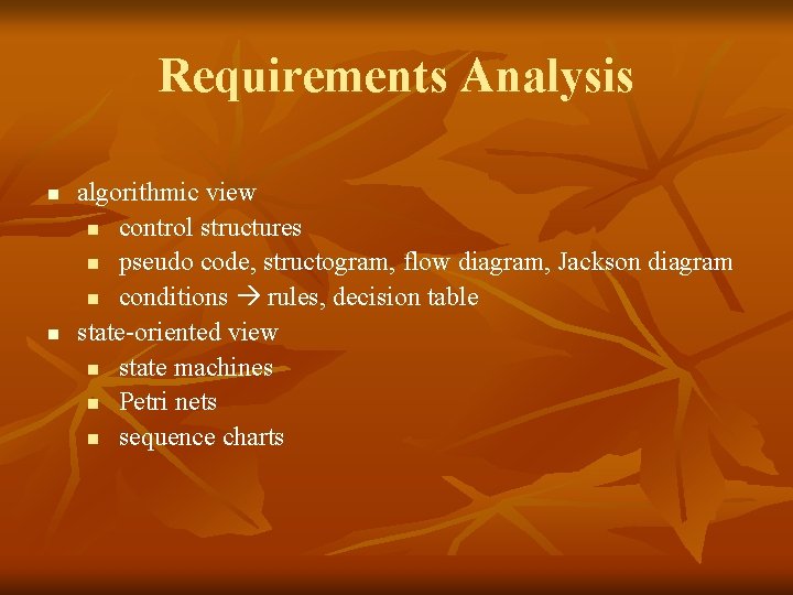 Requirements Analysis n n algorithmic view n control structures n pseudo code, structogram, flow