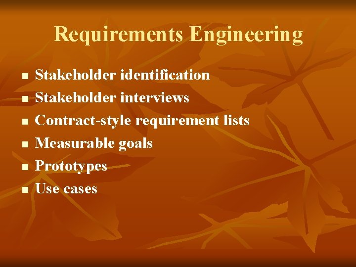 Requirements Engineering n n n Stakeholder identification Stakeholder interviews Contract-style requirement lists Measurable goals
