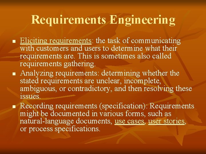 Requirements Engineering n n n Eliciting requirements: the task of communicating with customers and