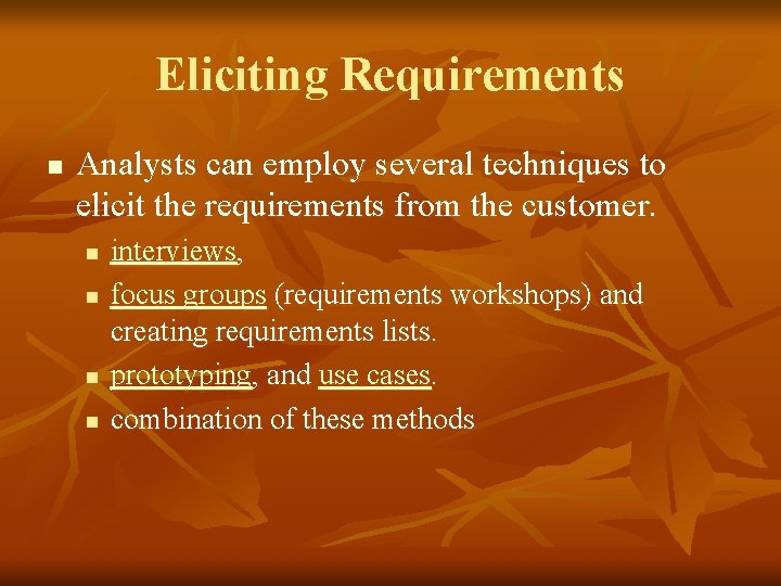 Eliciting Requirements n Analysts can employ several techniques to elicit the requirements from the