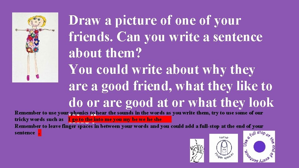 Draw a picture of one of your friends. Can you write a sentence about