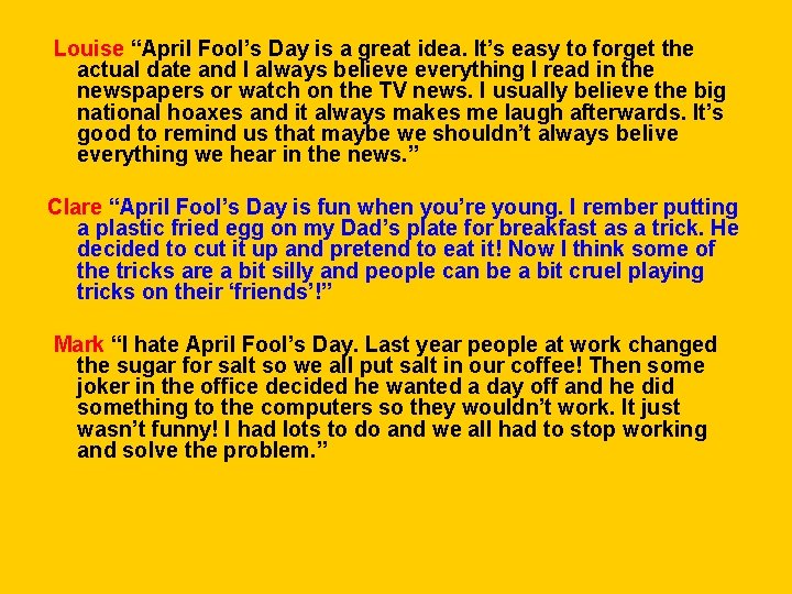 Louise “April Fool’s Day is a great idea. It’s easy to forget the actual