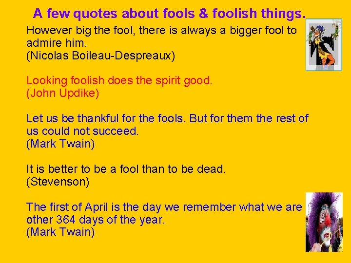 A few quotes about fools & foolish things. However big the fool, there is