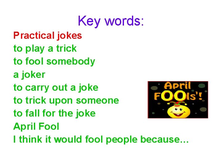 Key words: Practical jokes to play a trick to fool somebody a joker to