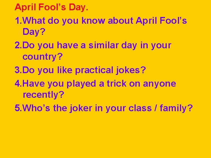 April Fool’s Day. 1. What do you know about April Fool’s Day? 2. Do