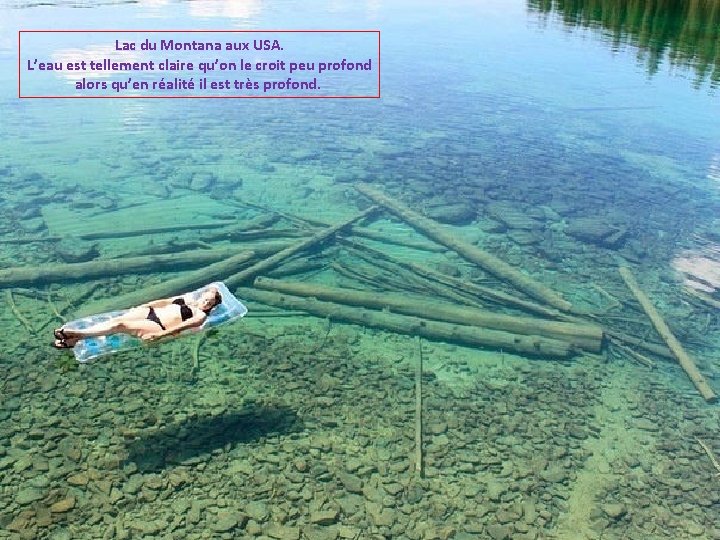 Lac du Montana aux USA. L’eau est tellement claire qu’on le croit peu profond