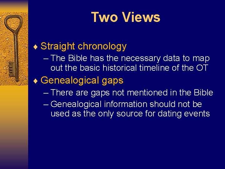 Two Views ¨ Straight chronology – The Bible has the necessary data to map