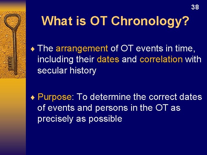 38 What is OT Chronology? ¨ The arrangement of OT events in time, including