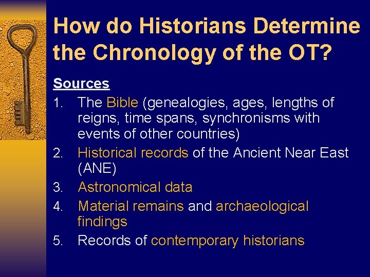 How do Historians Determine the Chronology of the OT? Sources 1. The Bible (genealogies,
