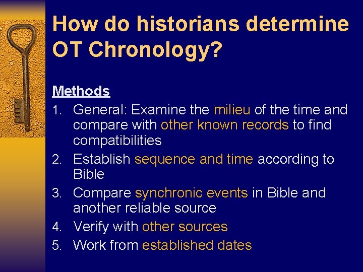 How do historians determine OT Chronology? Methods 1. General: Examine the milieu of the