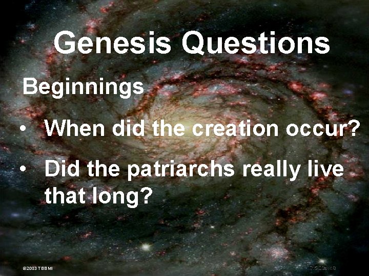 Genesis Questions Beginnings • When did the creation occur? • Did the patriarchs really