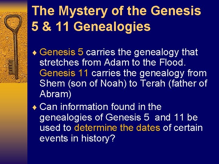 The Mystery of the Genesis 5 & 11 Genealogies ¨ Genesis 5 carries the