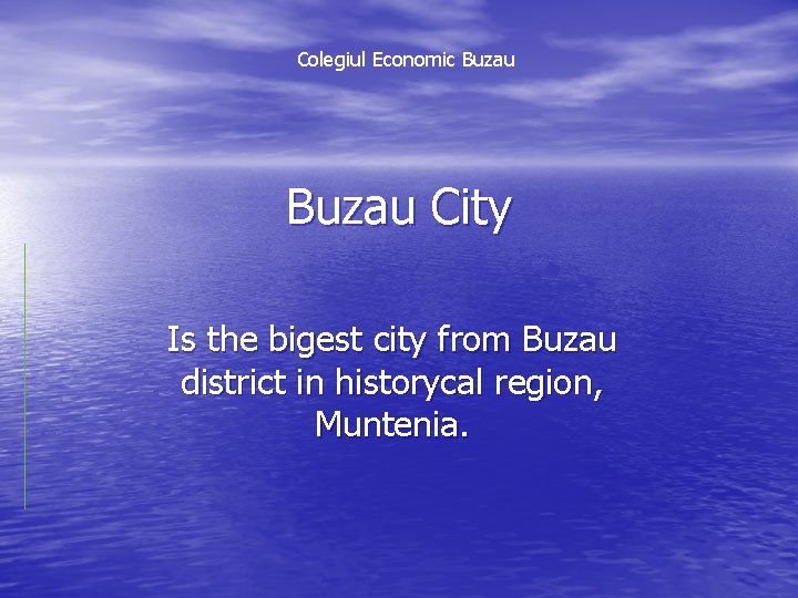 Colegiul Economic Buzau City Is the bigest city from Buzau district in historycal region,