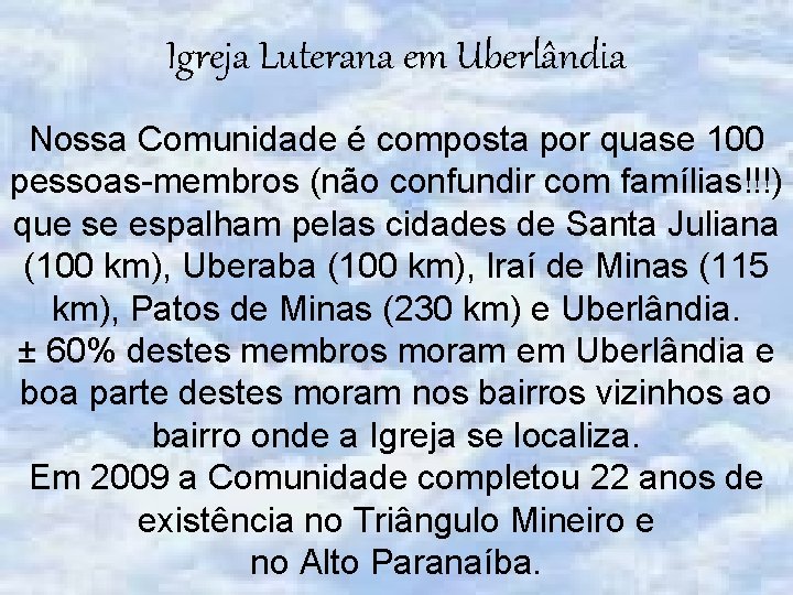 Igreja Luterana em Uberlândia Nossa Comunidade é composta por quase 100 pessoas-membros (não confundir