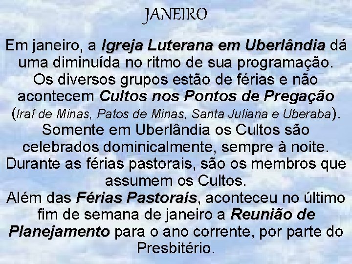 JANEIRO Em janeiro, a Igreja Luterana em Uberlândia dá uma diminuída no ritmo de