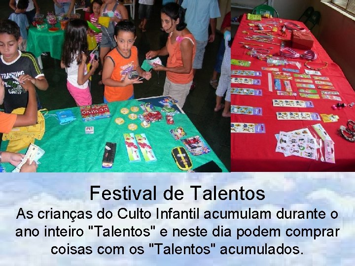 Festival de Talentos As crianças do Culto Infantil acumulam durante o ano inteiro "Talentos"