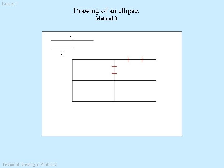 Lesson 5 Drawing of an ellipse. Method 3 a b Technical drawing in Photonics Lesson 5 Drawing of an ellipse. Method 3 a b Technical drawing in Photonics