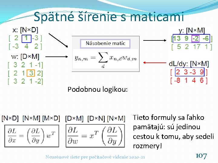 Spätné šírenie s maticami Podobnou logikou: cestou Tieto formuly sa ľahko pamätajú: sú jedinou