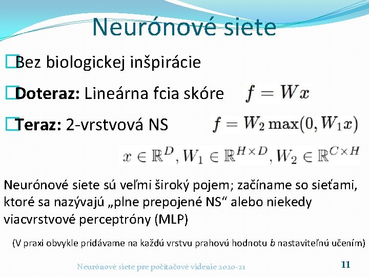 Neurónové siete �Bez biologickej inšpirácie �Doteraz: Lineárna fcia skóre �Teraz: 2 -vrstvová NS Neurónové