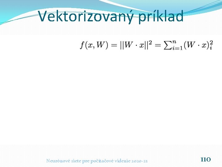 Vektorizovaný príklad Neurónové siete pre počítačové videnie 2020 -21 110 