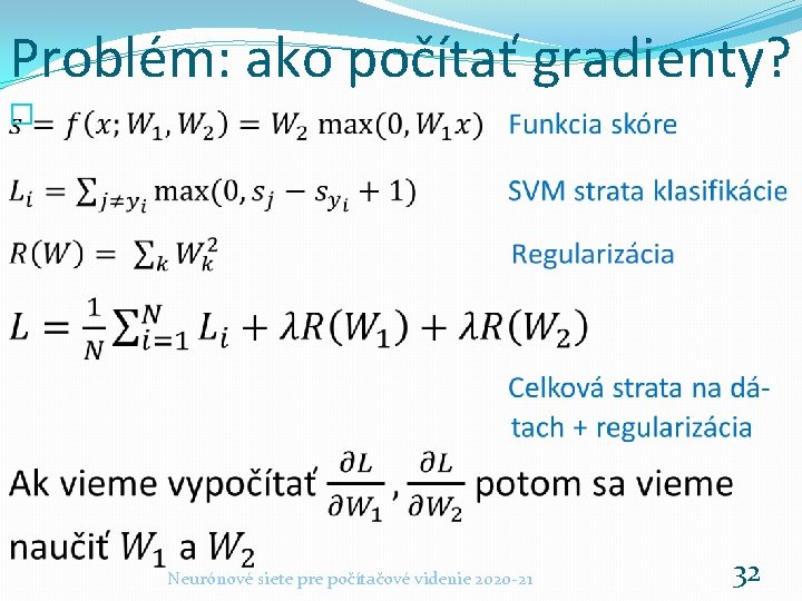 Problém: ako počítať gradienty? � Neurónové siete pre počítačové videnie 2020 -21 32 