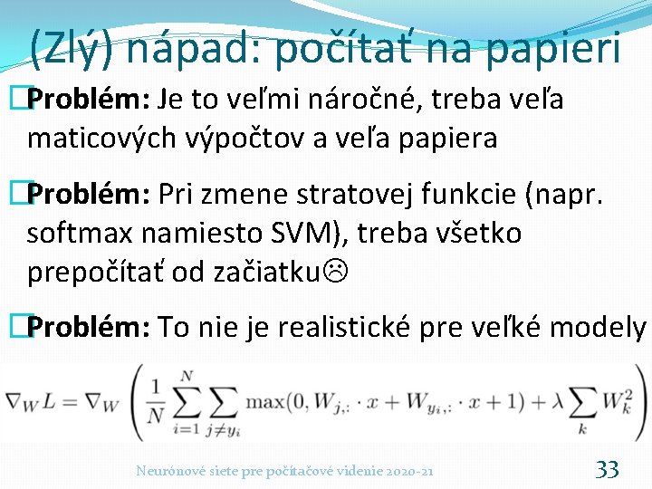 (Zlý) nápad: počítať na papieri �Problém: Je to veľmi náročné, treba veľa maticových výpočtov