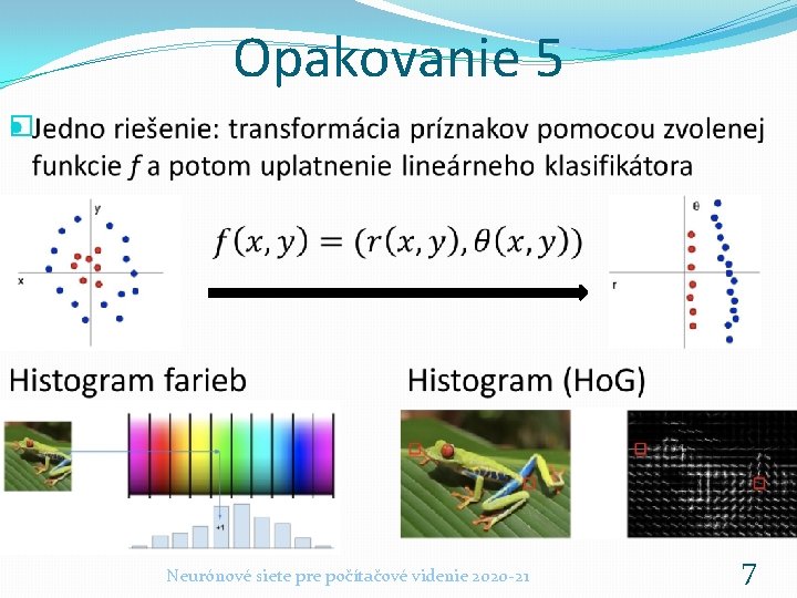 Opakovanie 5 � Neurónové siete pre počítačové videnie 2020 -21 7 