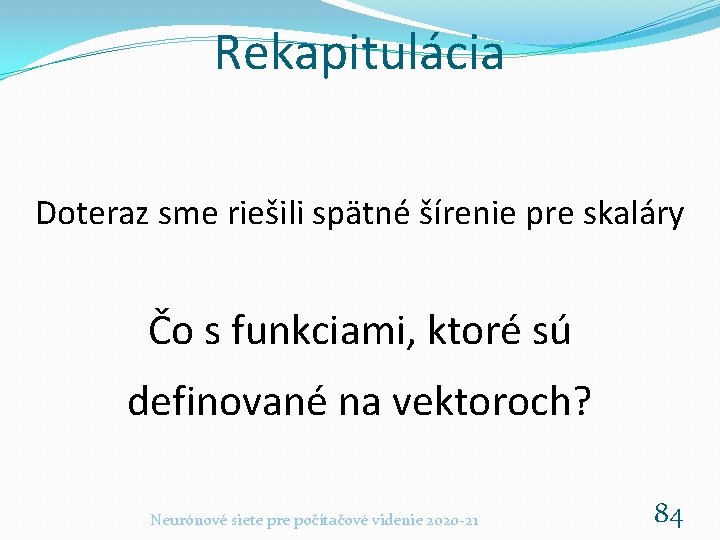 Rekapitulácia Doteraz sme riešili spätné šírenie pre skaláry Čo s funkciami, ktoré sú definované