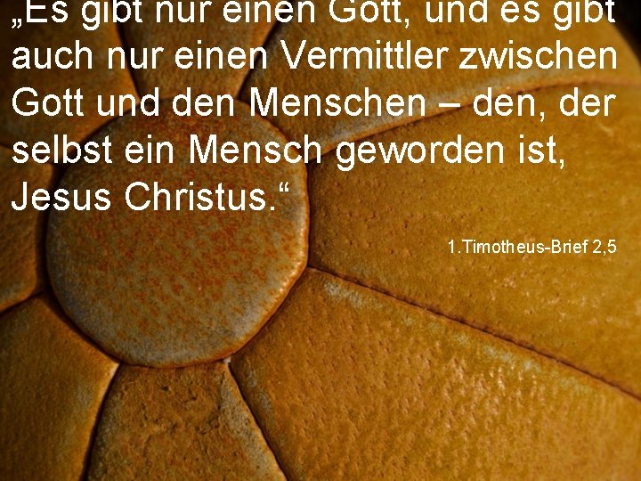 „Es gibt nur einen Gott, und es gibt auch nur einen Vermittler zwischen Gott