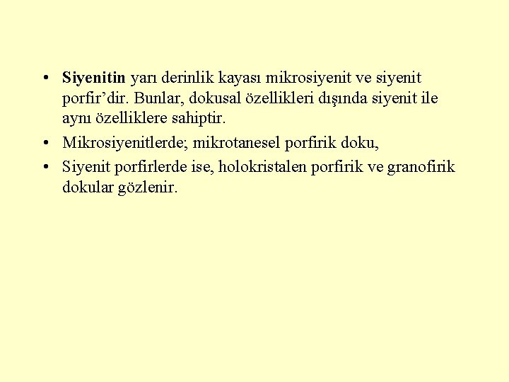  • Siyenitin yarı derinlik kayası mikrosiyenit ve siyenit porfir’dir. Bunlar, dokusal özellikleri dışında