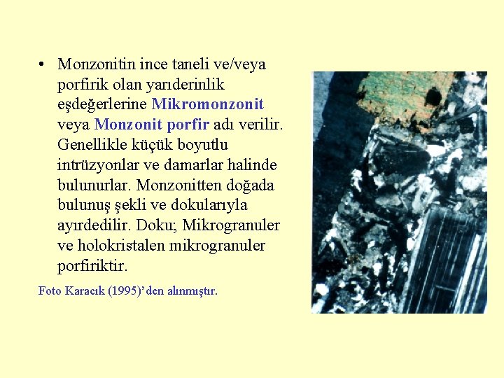  • Monzonitin ince taneli ve/veya porfirik olan yarıderinlik eşdeğerlerine Mikromonzonit veya Monzonit porfir