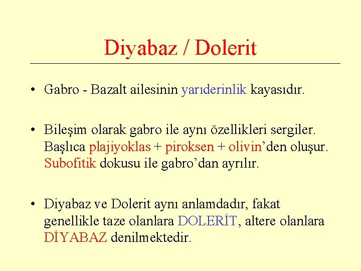 Diyabaz / Dolerit • Gabro - Bazalt ailesinin yarıderinlik kayasıdır. • Bileşim olarak gabro