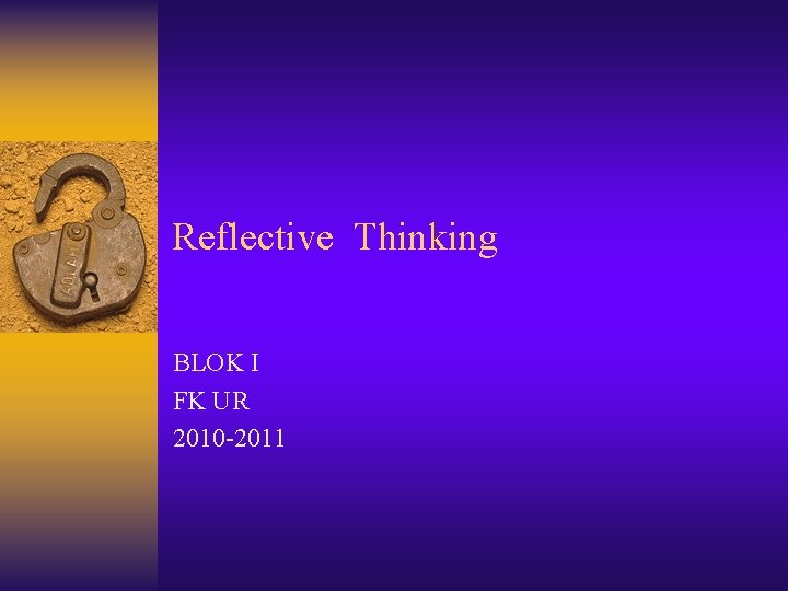 Reflective Thinking BLOK I FK UR 2010 -2011 