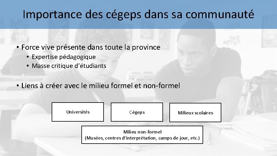 Importance des cégeps dans sa communauté • Force vive présente dans toute la province