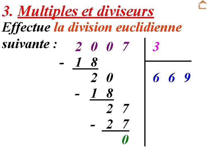 3. Multiples et diviseurs Effectue la division euclidienne suivante : 2 0 0 7