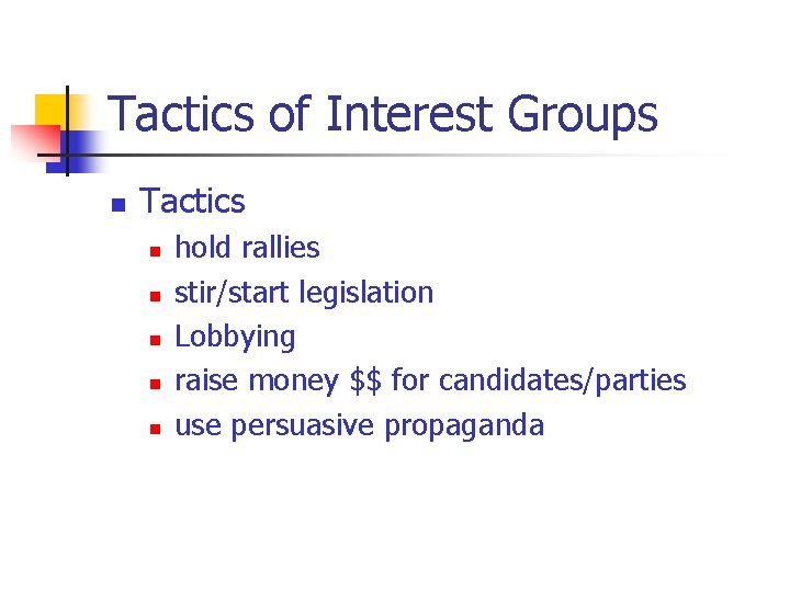 Tactics of Interest Groups n Tactics n n n hold rallies stir/start legislation Lobbying