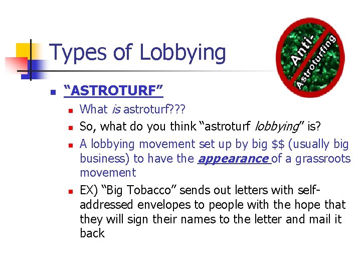 Types of Lobbying n “ASTROTURF” n n What is astroturf? ? ? So, what