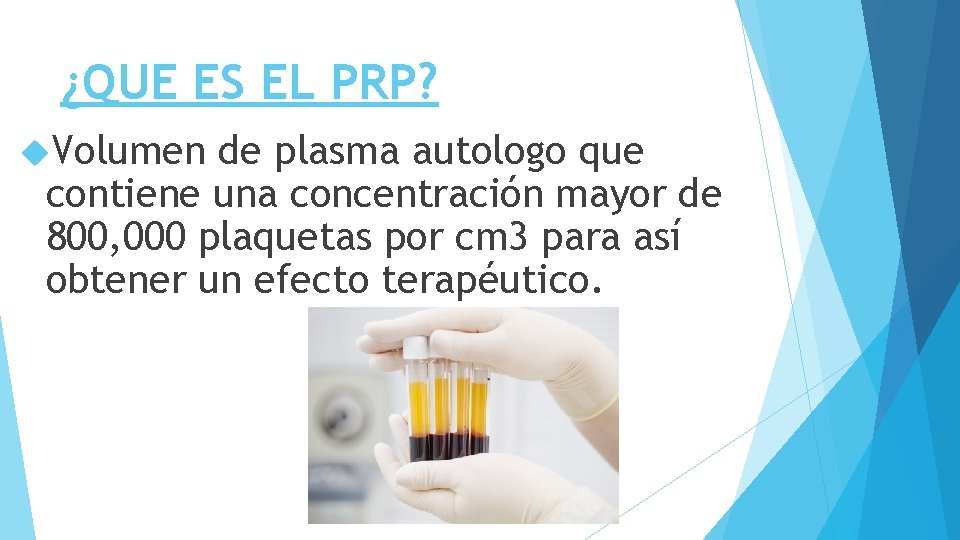 ¿QUE ES EL PRP? Volumen de plasma autologo que contiene una concentración mayor de