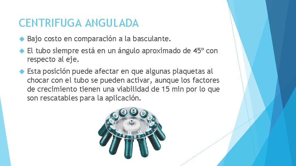 CENTRIFUGA ANGULADA Bajo costo en comparación a la basculante. El tubo siempre está en