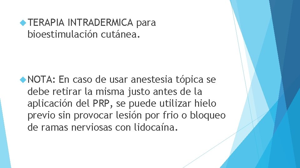  TERAPIA INTRADERMICA para bioestimulación cutánea. NOTA: En caso de usar anestesia tópica se