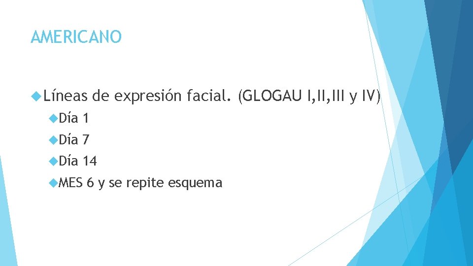 AMERICANO Líneas de expresión facial. (GLOGAU I, III y IV) Día 1 Día 7