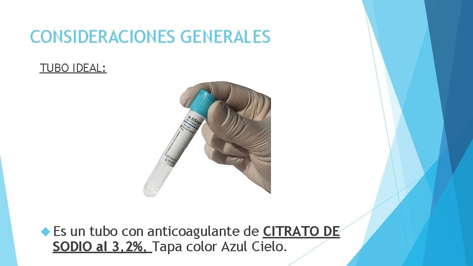 CONSIDERACIONES GENERALES TUBO IDEAL: Es un tubo con anticoagulante de CITRATO DE SODIO al