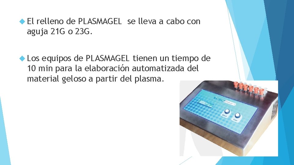  El relleno de PLASMAGEL se lleva a cabo con aguja 21 G o