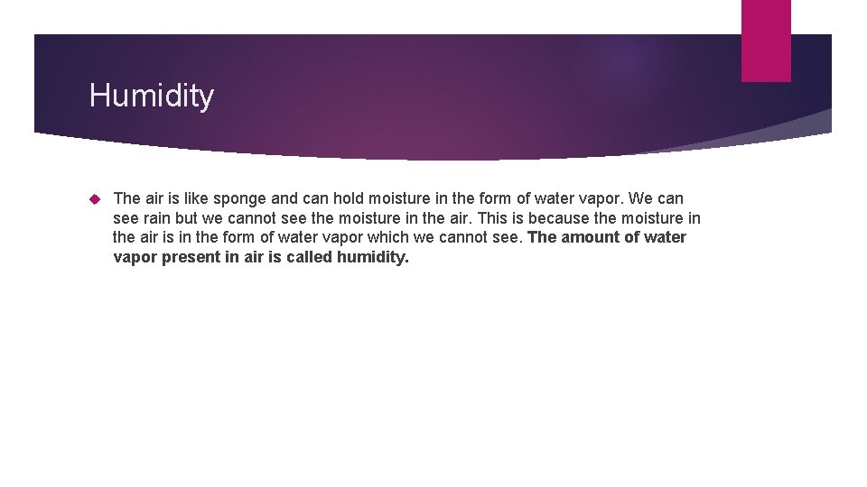 Humidity The air is like sponge and can hold moisture in the form of