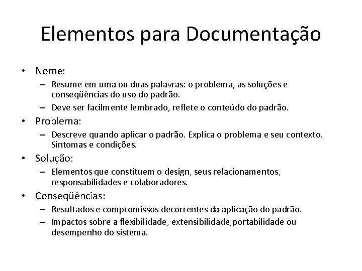 Elementos para Documentação • Nome: – Resume em uma ou duas palavras: o problema,