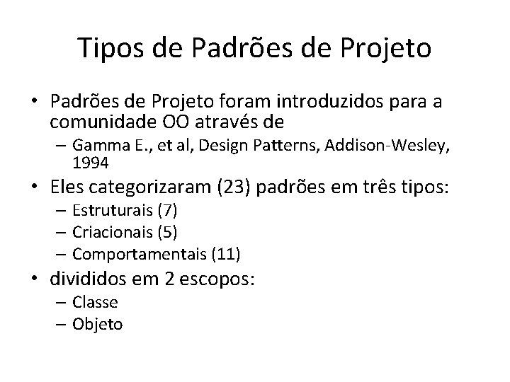 Tipos de Padrões de Projeto • Padrões de Projeto foram introduzidos para a comunidade