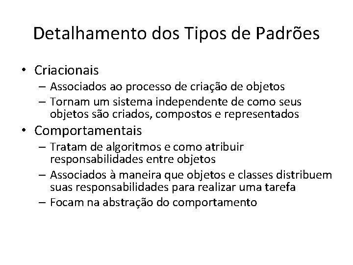 Detalhamento dos Tipos de Padrões • Criacionais – Associados ao processo de criação de