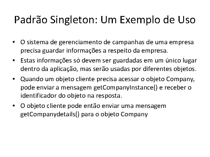 Padrão Singleton: Um Exemplo de Uso • O sistema de gerenciamento de campanhas de